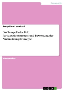 Título: Das Tempelhofer Feld. Partizipationsprozess und Bewertung der Nachnutzungskonzepte