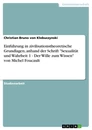 Title: Einführung in zivilisationstheoretische Grundlagen, anhand der Schrift "Sexualität und Wahrheit 1 - Der Wille zum Wissen" von Michel Foucault