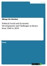 Title: Political, Social and Economic Developments and Challenges in Kenya from 1960 to 2010