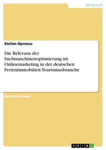 Titel: Die Relevanz der Suchmaschinenoptimierung im Onlinemarketing in der deutschen Ferienimmobilien-Tourismusbranche