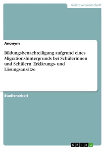 Titel: Bildungsbenachteiligung aufgrund eines Migrationshintergrunds bei Schülerinnen und Schülern. Erklärungs- und Lösungsansätze