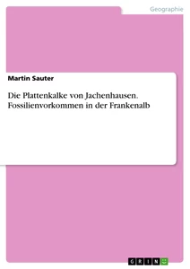 Título: Die Plattenkalke von Jachenhausen. Fossilienvorkommen in der Frankenalb