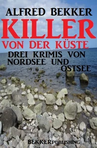 Titel: Killer von der Küste: Drei Krimis von Nordsee und Ostsee