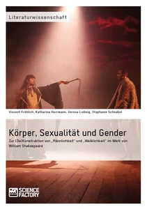 Título: Körper, Sexualität und Gender. Zur (De)Konstruktion von „Männlichkeit“ und „Weiblichkeit“ im Werk von William Shakespeare