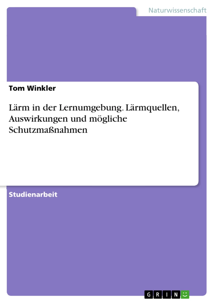 Titre: Lärm in der Lernumgebung. Lärmquellen, Auswirkungen und mögliche Schutzmaßnahmen