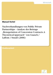 Titel: Nachverhandlungen von Public Private Partnerships – Analyse des Beitrags „Renegotiation of Concession Contracts. A Theoretical Approach“ von Guasch / Laffont / Straub (2006)