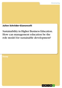 Title: Sustainability in Higher Business Education. How can management education be the role model for sustainable development?