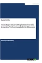 Titel: Grundlagen im Java Programmieren. Eine kompakte Vorbereitungshilfe für Klausuren
