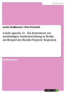 Titel: Lokale Agenda 21 - Ein Instrument zur nachhaltigen Stadtentwicklung in Berlin am Beispiel des Bezirks Treptow- Köpenick