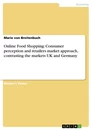 Titre: Online Food Shopping: Consumer perception and retailers market approach, contrasting the markets UK and Germany
