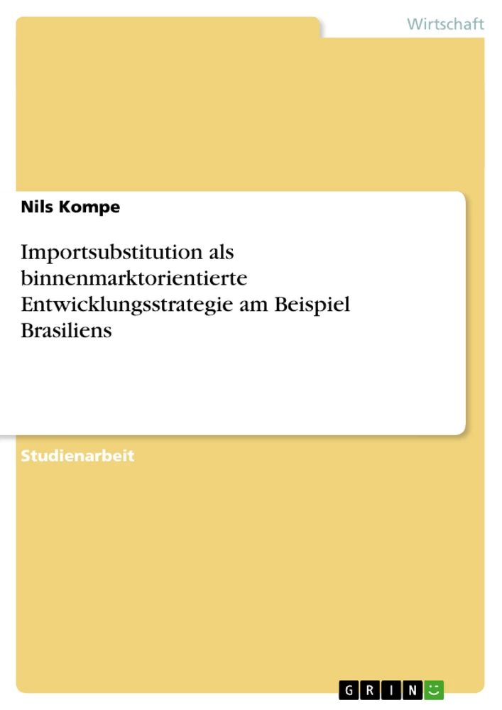 Title: Importsubstitution als binnenmarktorientierte Entwicklungsstrategie am Beispiel Brasiliens
