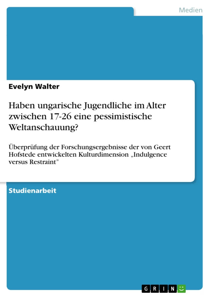 Titel: Haben ungarische Jugendliche im Alter zwischen 17-26 eine pessimistische Weltanschauung?