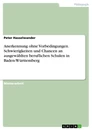 Titel: Anerkennung ohne Vorbedingungen. Schwierigkeiten und Chancen an ausgewählten beruflichen Schulen in Baden-Württemberg
