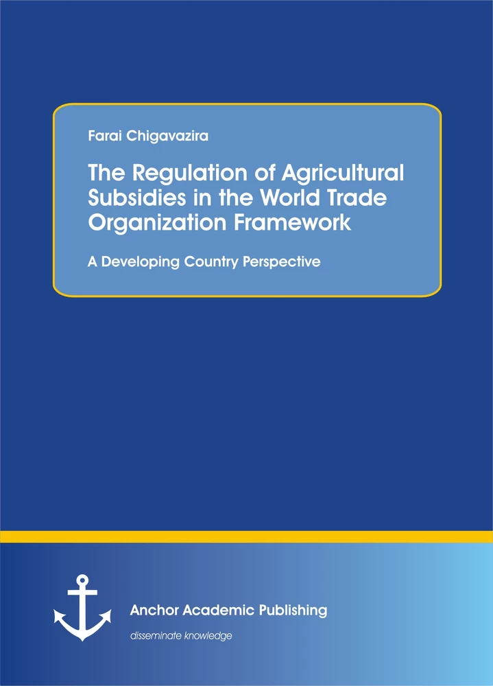 Title: The Regulation of Agricultural Subsidies in the  World Trade Organization Framework. A Developing Country Perspective