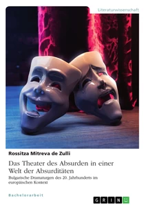 Titel: Das Theater des Absurden in einer Welt der Absurditäten. Bulgarische Dramaturgen des 20. Jahrhunderts im europäischen Kontext