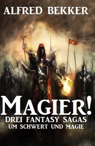 Titel: Magier! Drei Fantasy-Sagas um Schwert und Magie