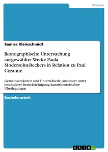 Titel: Ikonographische Untersuchung ausgewählter Werke Paula Modersohn-Beckers in Relation zu Paul Cézanne