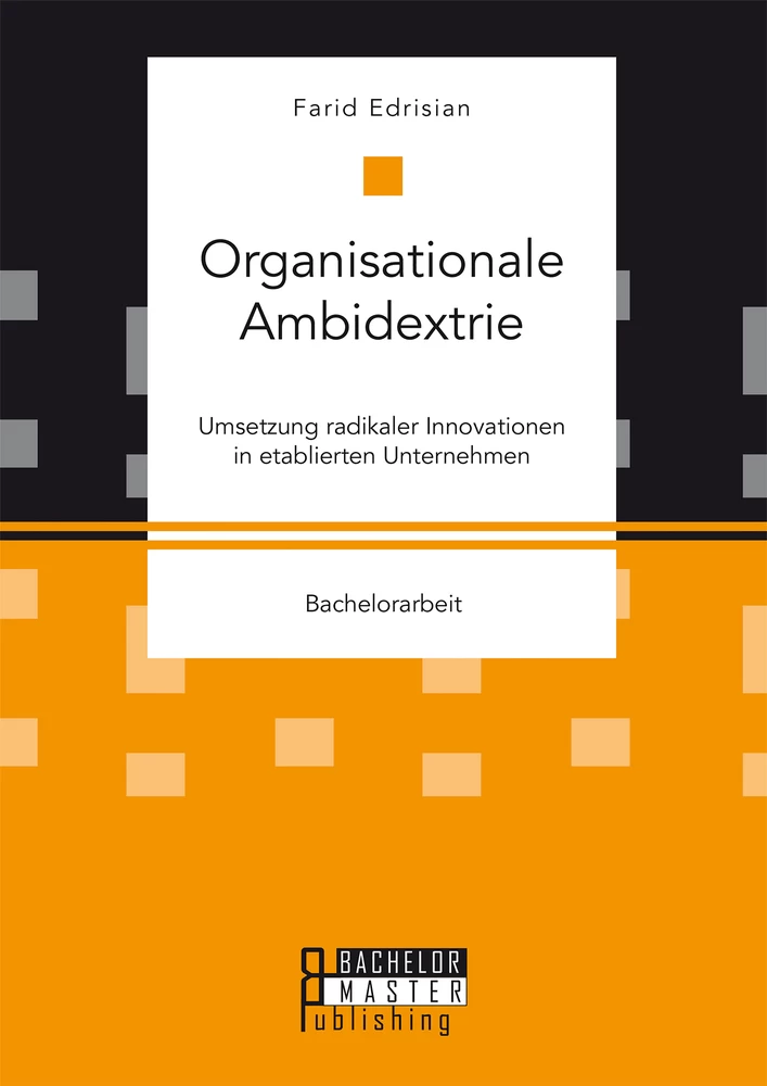 Titel: Organisationale Ambidextrie. Umsetzung radikaler Innovationen in etablierten Unternehmen