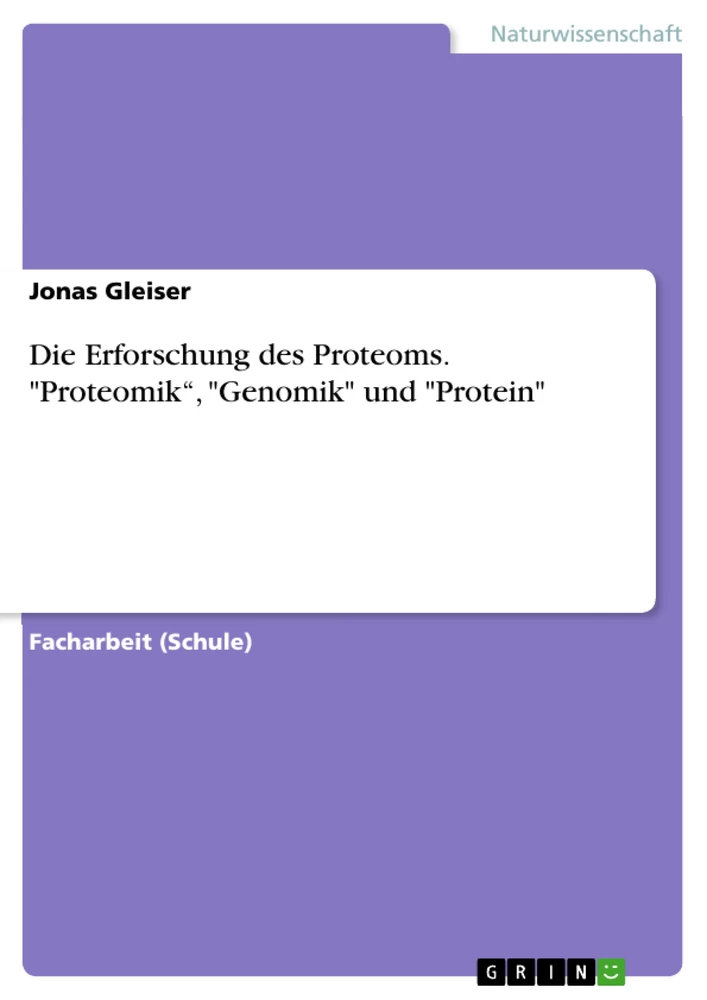 Titel: Die Erforschung des Proteoms. "Proteomik“, "Genomik" und "Protein"