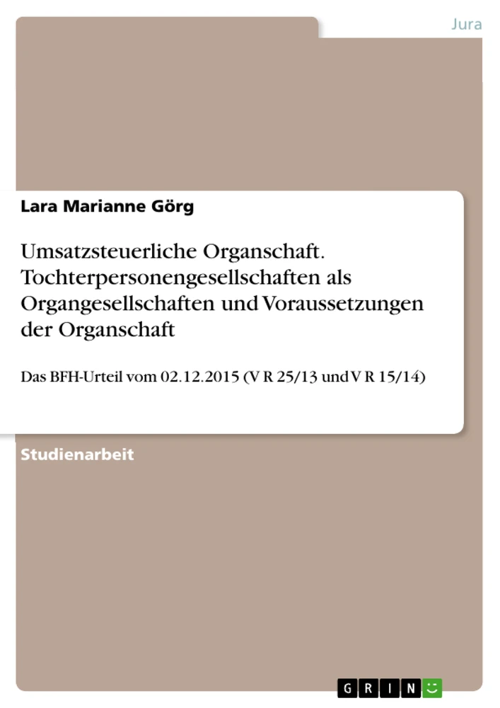 Titel: Umsatzsteuerliche Organschaft. Tochterpersonengesellschaften als Organgesellschaften und Voraussetzungen der Organschaft