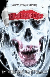Titel: Blake Gordon #6: Ein Toter kommt um Mitternacht