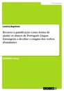 Titre: Recurso à gamificação como forma de ajudar os alunos de Português Língua Estrangeira a decifrar o enigma dos verbos abundantes