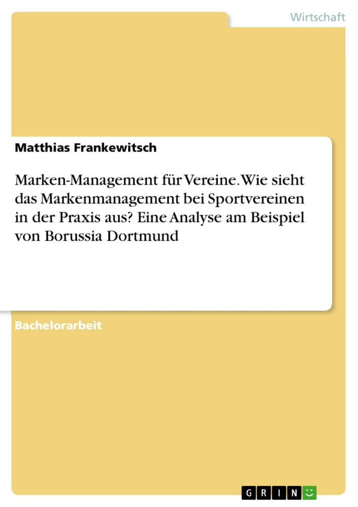 Titel: Marken-Management für Vereine. Wie sieht das Markenmanagement bei Sportvereinen in der Praxis aus? Eine Analyse am Beispiel von Borussia Dortmund