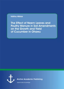 Title: The Effect of Neem Leaves and Poultry Manure in Soil Amendments on the Growth and Yield of Cucumber in Ohawu