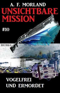 Titel: Unsichtbare Mission #10: Vogelfrei und ermordet