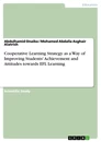 Titel: Cooperative Learning Strategy as a Way of Improving Students' Achievement and Attitudes towards EFL Learning