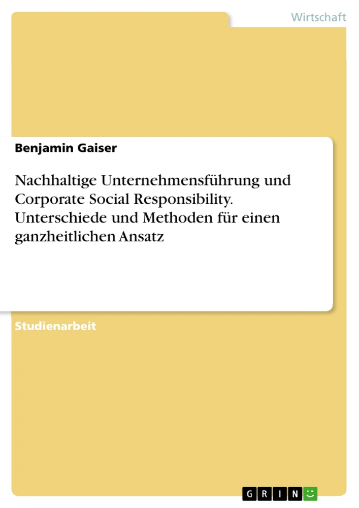 Titel: Nachhaltige Unternehmensführung und Corporate Social Responsibility. Unterschiede und Methoden für einen ganzheitlichen Ansatz