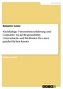Title: Nachhaltige Unternehmensführung und Corporate Social Responsibility. Unterschiede und Methoden für einen ganzheitlichen Ansatz