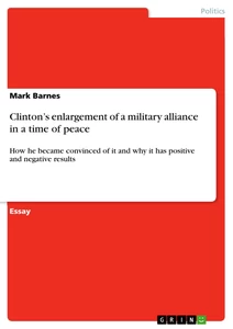 Title: Clinton’s enlargement of a military alliance in a time of peace