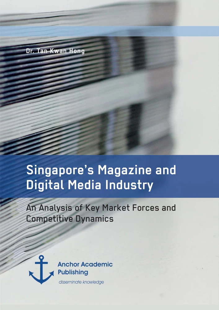 Title: Singapore’s Magazine and Digital Media Industry. An Analysis of Key Market Forces and Competitive Dynamics
