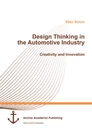 Titel: Design Thinking in the Automotive Industry. Creativity and Innovation