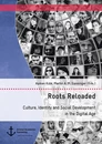 Title: Roots Reloaded. Culture, Identity and Social Development in the Digital Age