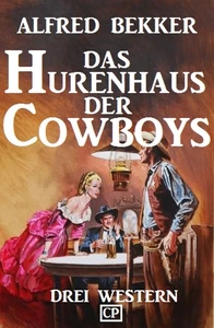 Titel: Das Hurenhaus der Cowboys: Drei Western