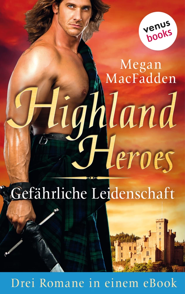 Titel: Highland Heroes - Gefährliche Leidenschaft: Drei Romane in einem eBook