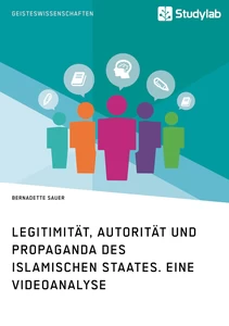 Titre: Legitimität, Autorität und Propaganda des Islamischen Staates. Eine Videoanalyse