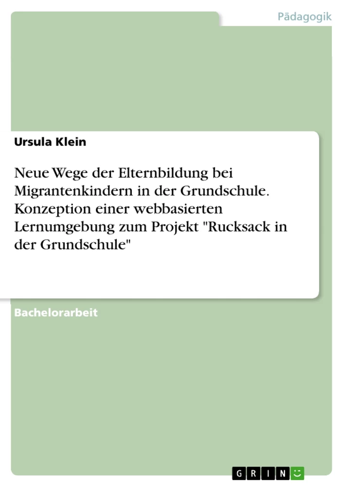 Título: Neue Wege der Elternbildung bei Migrantenkindern in der Grundschule. Konzeption einer webbasierten Lernumgebung zum Projekt "Rucksack in der Grundschule"