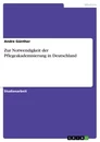 Titel: Zur Notwendigkeit der Pflegeakademisierung in Deutschland