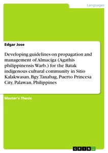 Título: Developing guidelines on propagation and management of Almaciga (Agathis philippinensis Warb.) for the Batak indigenous cultural community in Sitio Kalakwasan, Bgy. Tanabag, Puerto Princesa City, Palawan, Philippines