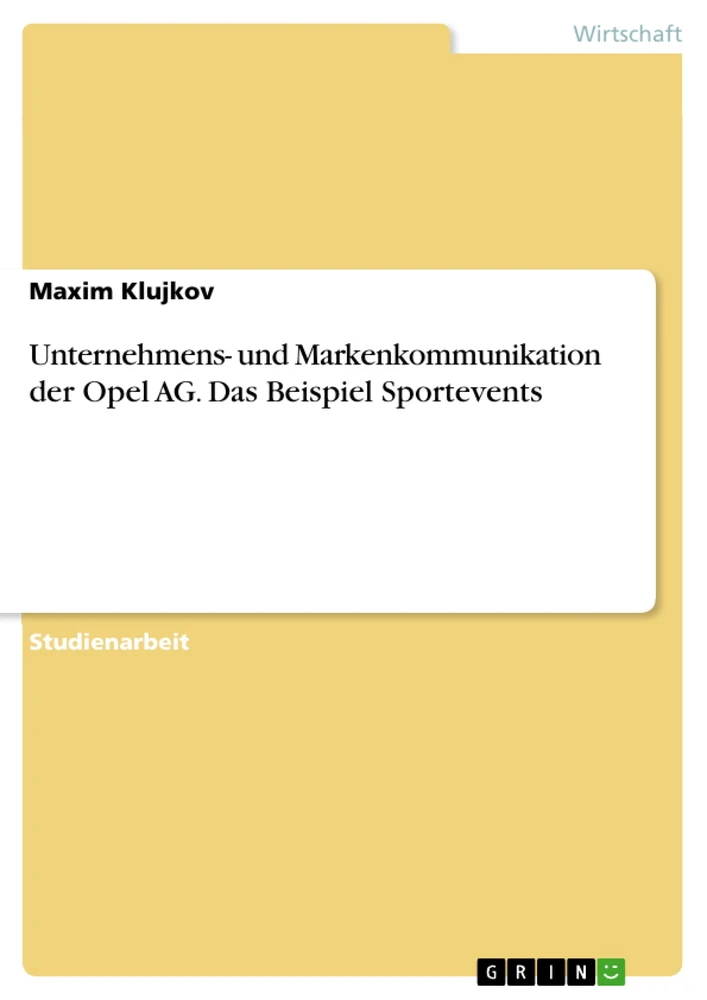 Titel: Unternehmens- und  Markenkommunikation der Opel AG. Das Beispiel Sportevents