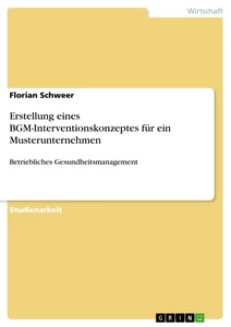 Titel: Erstellung eines BGM-Interventionskonzeptes für ein Musterunternehmen