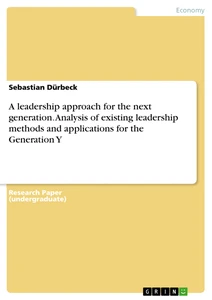 Titel: A leadership approach for the next generation. Analysis of existing leadership methods and applications for the Generation Y