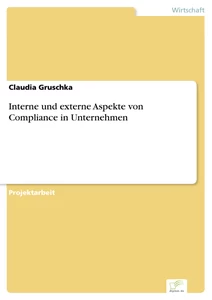 Titel: Interne und externe Aspekte von Compliance in Unternehmen