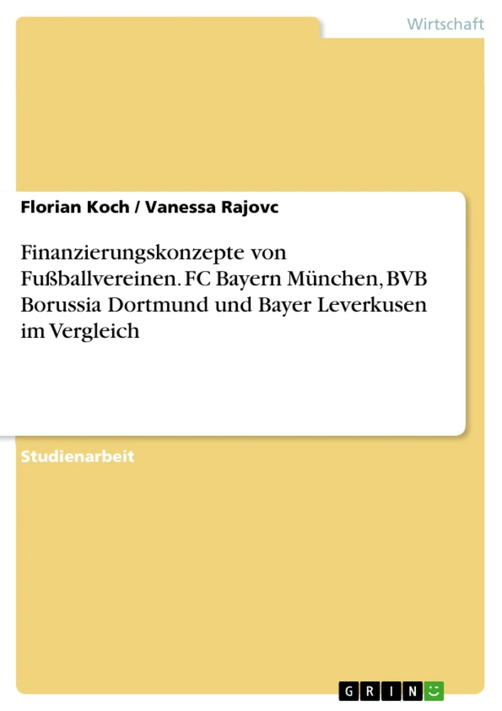 Titel: Finanzierungskonzepte von Fußballvereinen. FC Bayern München, BVB Borussia Dortmund und Bayer Leverkusen im Vergleich
