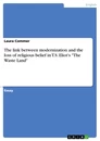 Titel: The link between modernization and the loss of religious belief in T.S. Eliot's "The Waste Land"