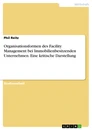 Titel: Organisationsformen des Facility Management bei Immobilienbesitzenden Unternehmen. Eine kritische Darstellung