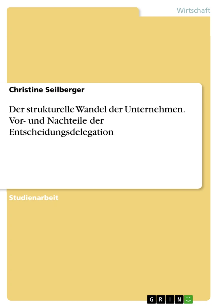 Titel: Der strukturelle Wandel der Unternehmen. Vor- und Nachteile der Entscheidungsdelegation